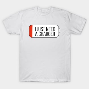 I Just Need a Charger T-Shirt